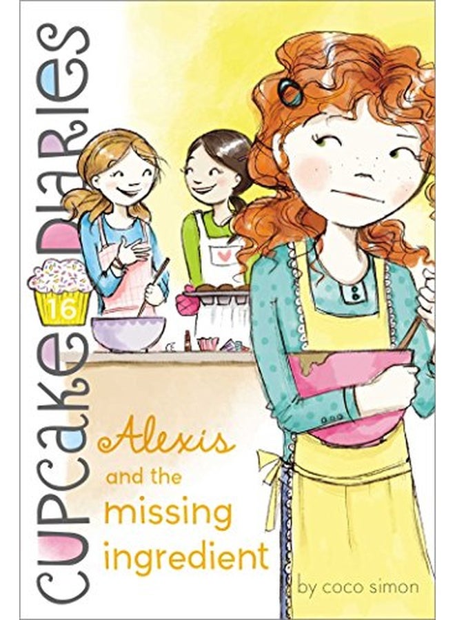 Alexis And The Missing Ingredient: Volume 16 (Cupcake Diaries)